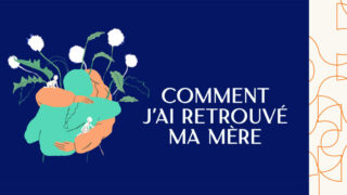 COMMENT J’AI RETROUVÉ MA MÈRE | Écoute et rencontre avec Juliette Mogenet