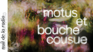 NUIT DE LA RADIO | Motus et bouche cousue