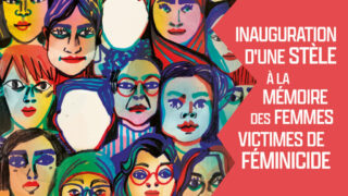 INAUGURATION D’UNE STÈLE À LA MÉMOIRE DES FEMMES VICTIMES DE FÉMINICIDE et autres rendez-vous