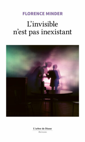 Florence Minder - L'invisible n'est pas inexistant Florence Minder - L'invisible n'est pas inexistant